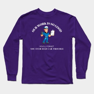 Our Work is so Good Mechanic Long Sleeve T-Shirt